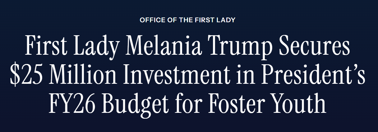 First Lady Melania Trump Secures $25 Million Investment in President’s FY26 Budget for Foster Youth